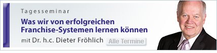 Was wir von erfolgreichen Franchise-Systemen lernen können - mit Dr. h.c. Dieter Fröhlich